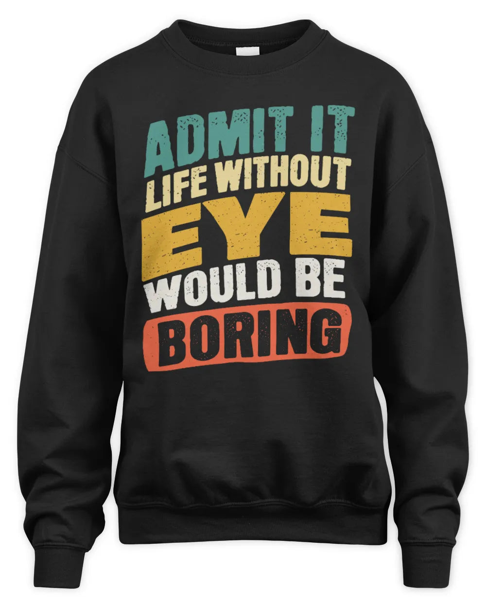 EYE TP88-K4-229
Personalized Funny Quote Apparel “Life Without NAME Would Be Boring” - Unisex Sweatshirt - Black