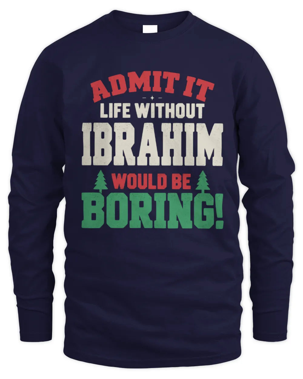 IBRAHIM P5 TH08 Christmas T-Shirt – “Life Without NAME Would Be Boring” - Men's Long Sleeved T-Shirt - Navy