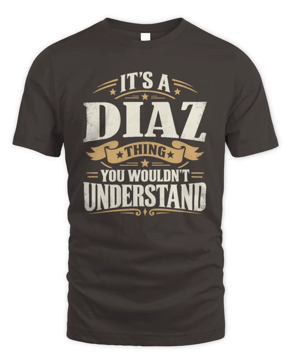 DIAZ P08 TH51 - Personalized “It’s a/an [NAME] Thing – You Wouldn’t Understand” Shirt - Unisex Standard T-Shirt - Dark Chocolate