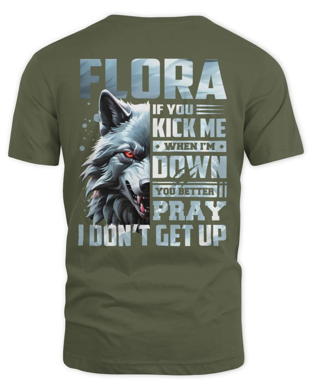 FLORA AP62-K4-666 - Personalized Fierce Wolf Quote Apparel “If You Kick Me When I’m Down, You Better Pray I Don’t Get Up” - Unisex Standard T-Shirt - Military Green