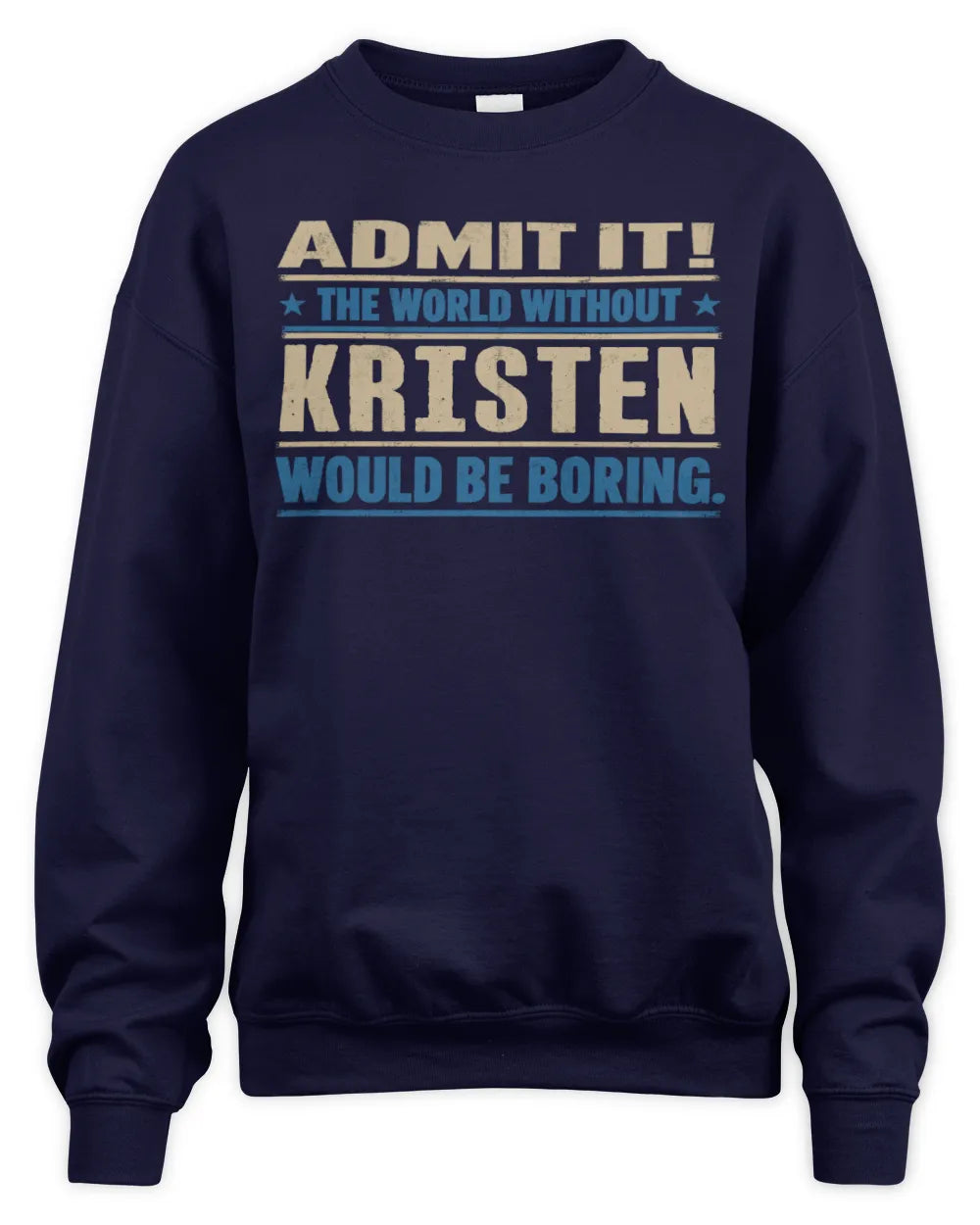 KRISTEN TP68-K2-968 – Personalized Funny Quote Apparel “The World Without NAME Would Be Boring” - Unisex Sweatshirt - Navy