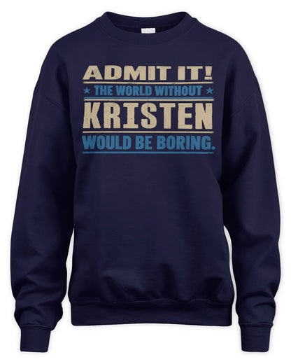 KRISTEN TP68-K2-968 – Personalized Funny Quote Apparel “The World Without NAME Would Be Boring” - Unisex Sweatshirt - Navy