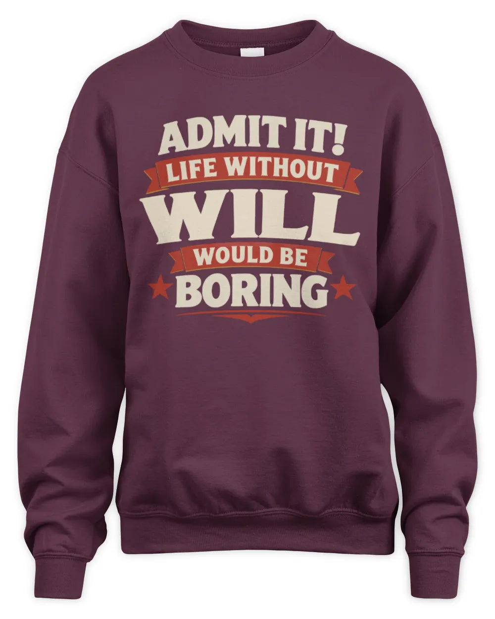 WILL P4 KT003 Personalized Funny Quote Apparel “Life Without NAME Would Be Boring” - Unisex Sweatshirt - Maroon