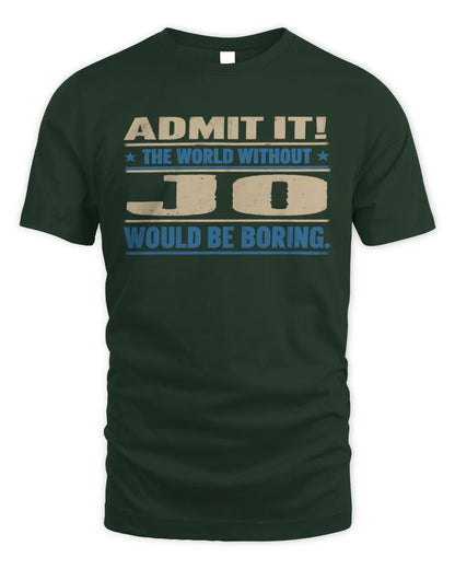 JO TP68-K2-968 – Personalized Funny Quote Apparel “The World Without NAME Would Be Boring” - Unisex Standard T-Shirt - Forest Green