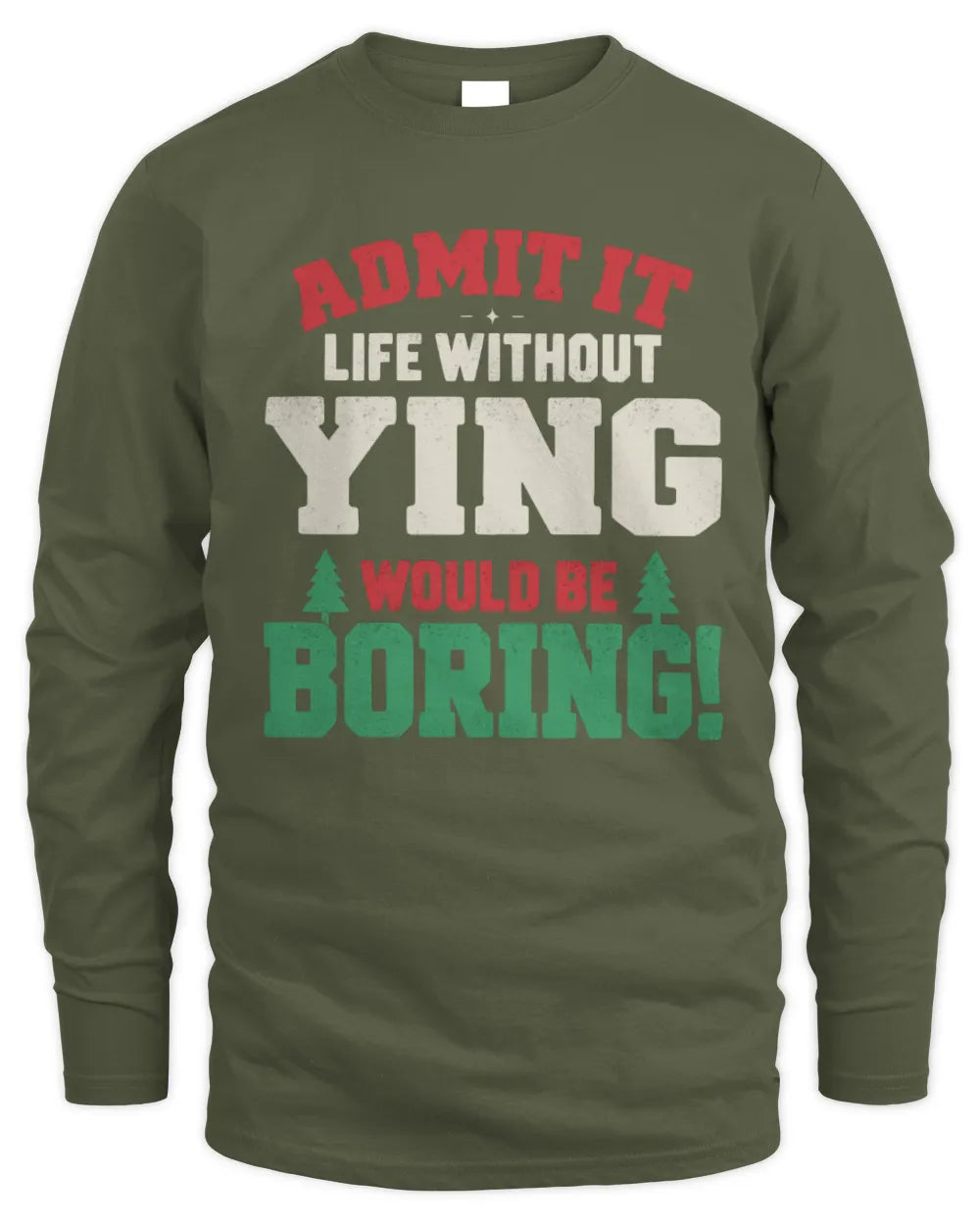 YING P5 TH08 Christmas T-Shirt – “Life Without NAME Would Be Boring” - Men's Long Sleeved T-Shirt - Military Green