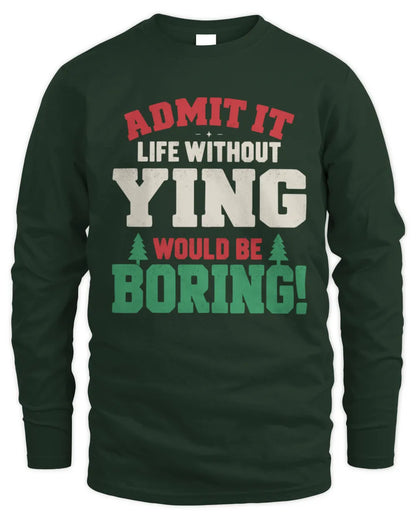 YING P5 TH08 Christmas T-Shirt – “Life Without NAME Would Be Boring” - Men's Long Sleeved T-Shirt - Forest Green