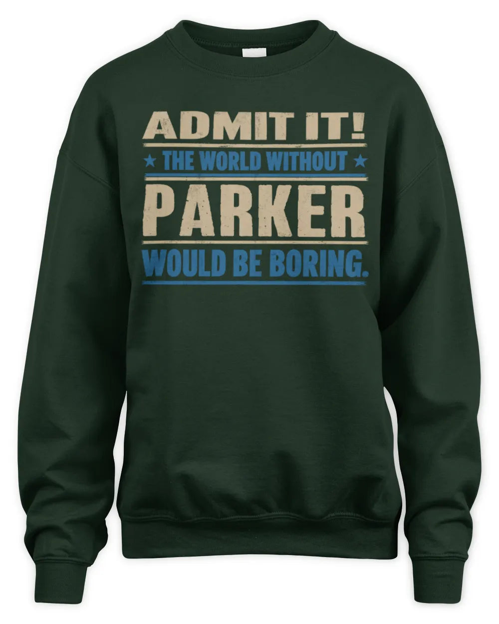 PARKER TP68-K2-968 – Personalized Funny Quote Apparel “The World Without NAME Would Be Boring” - Unisex Sweatshirt - Forest Green