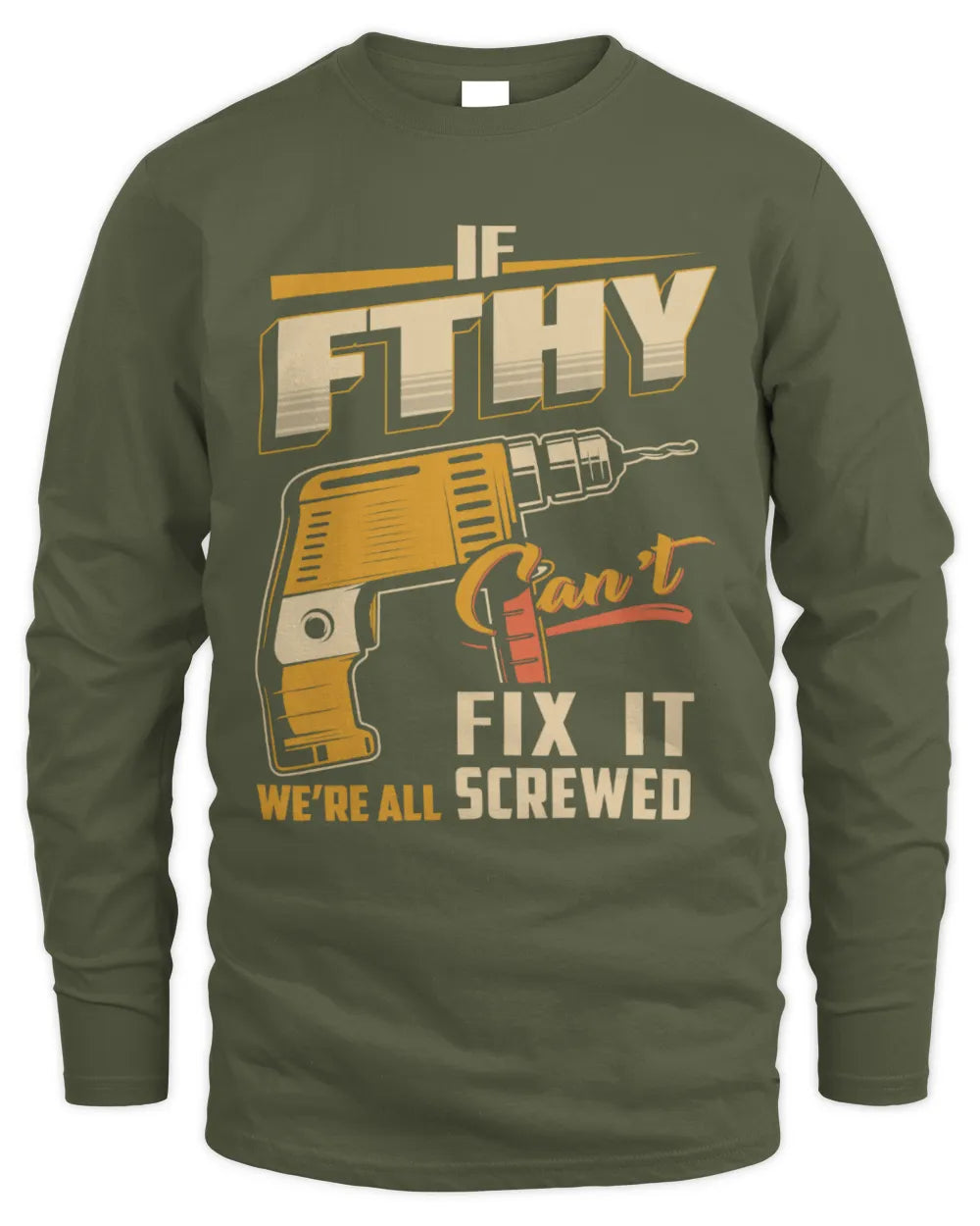FTHY TP22-K4-228 - Personalized Handyman T-Shirt “If AARON Can’t Fix It, We’re All Screwed” - Men's Long Sleeved T-Shirt - Military Green