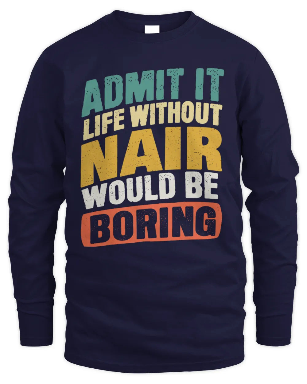 NAIR TP88-K4-229
Personalized Funny Quote Apparel “Life Without NAME Would Be Boring” - Men's Long Sleeved T-Shirt - Navy