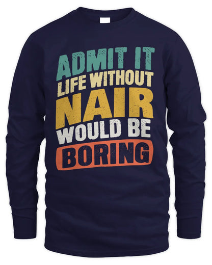 NAIR TP88-K4-229
Personalized Funny Quote Apparel “Life Without NAME Would Be Boring” - Men's Long Sleeved T-Shirt - Navy