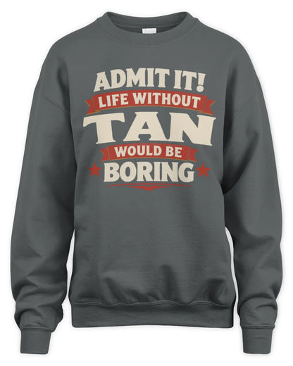 TAN P4 KT003 Personalized Funny Quote Apparel “Life Without NAME Would Be Boring” - Unisex Sweatshirt - Charcoal