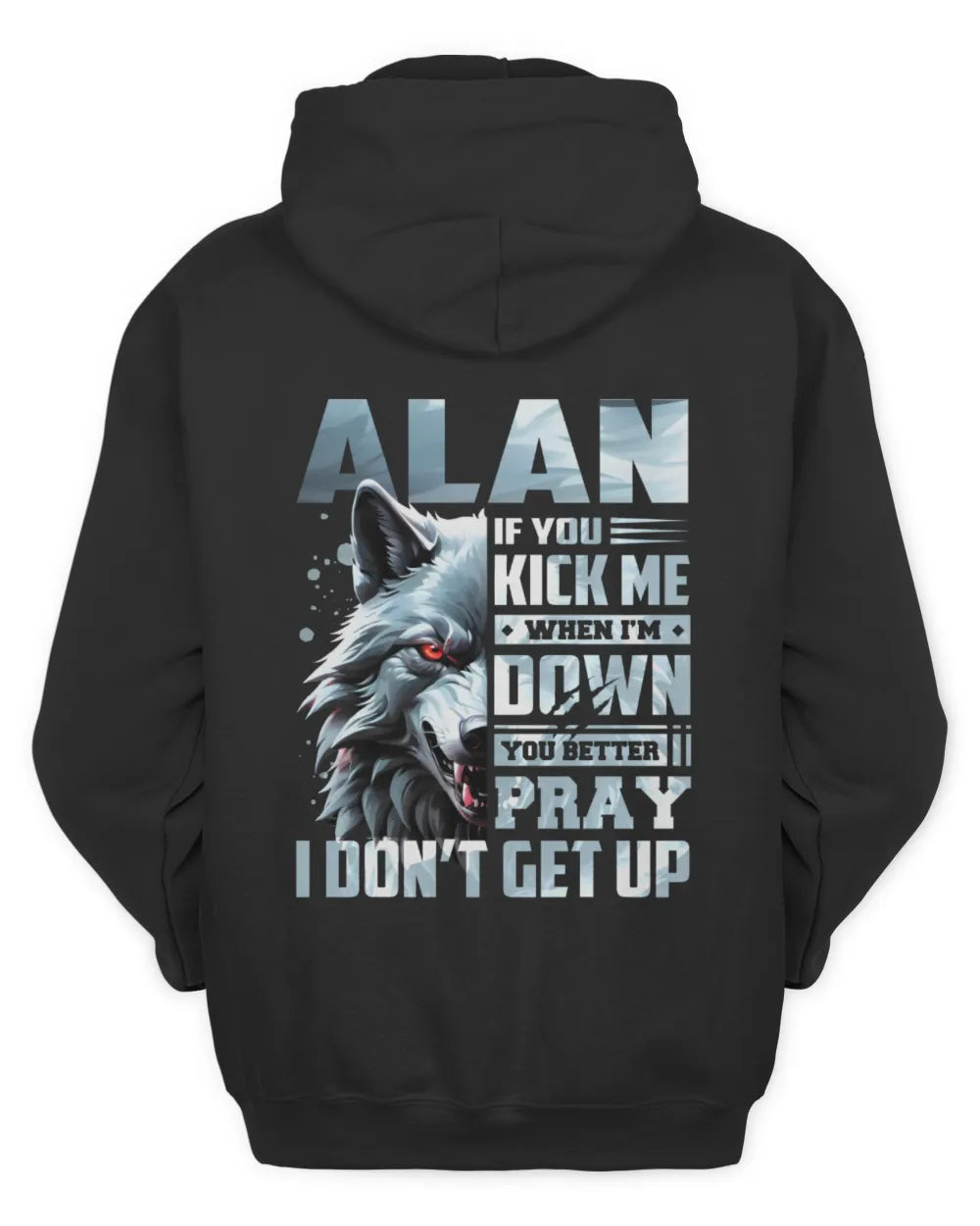 ALAN AP62-K4-666 - Personalized Fierce Wolf Quote Apparel “If You Kick Me When I’m Down, You Better Pray I Don’t Get Up” - Unisex Hoodie - Black