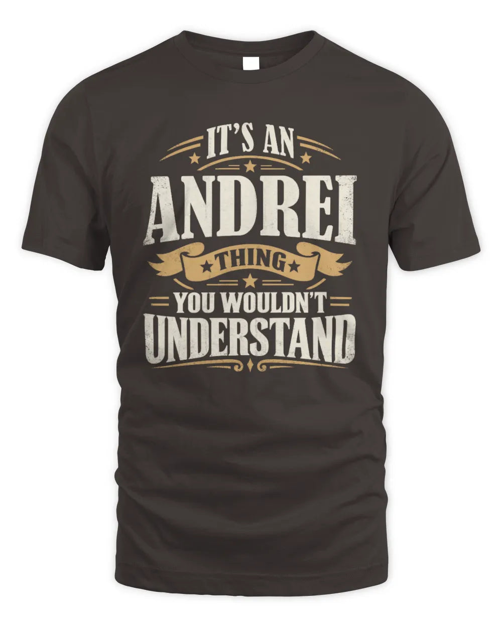 ANDREI P08 TH51 - Personalized “It’s a/an [NAME] Thing – You Wouldn’t Understand” Shirt - Unisex Standard T-Shirt - Dark Chocolate