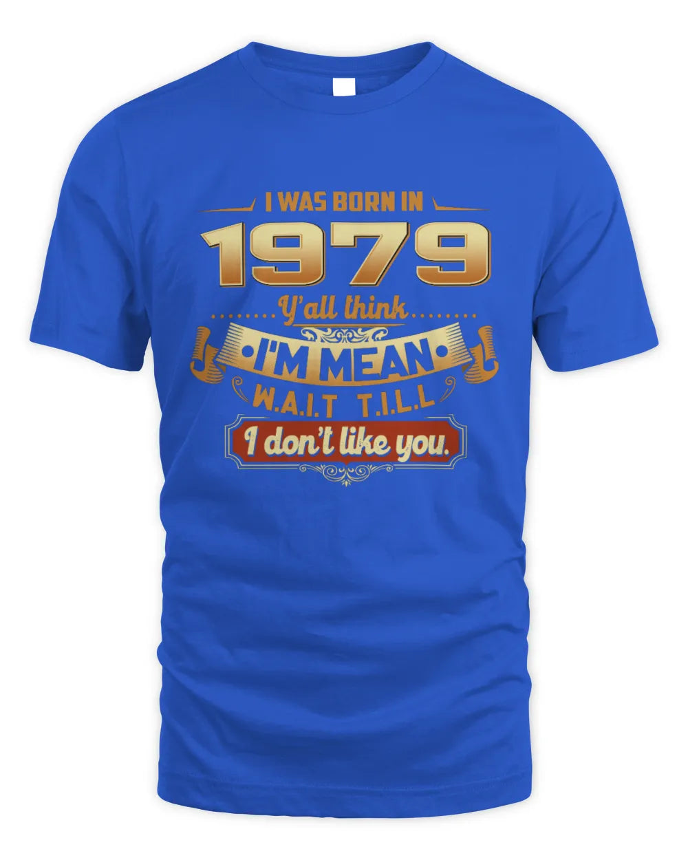 1979 HH89-K2 – Funny Birth Year Attitude Quote T-Shirt - Unisex Standard T-Shirt - Royal