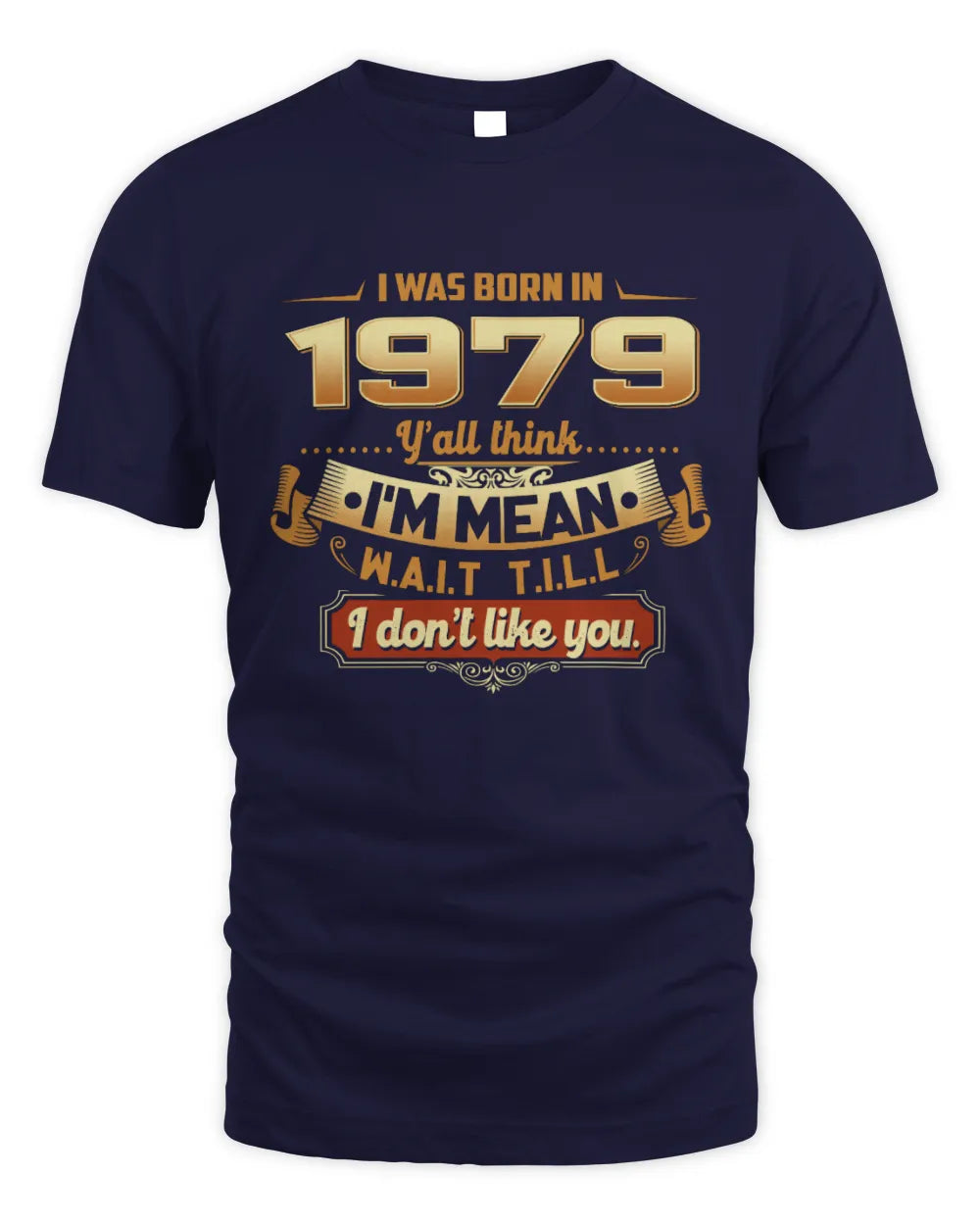 1979 HH89-K2 – Funny Birth Year Attitude Quote T-Shirt - Unisex Standard T-Shirt - Navy