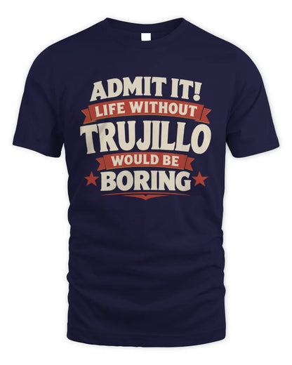 TRUJILLO P4 KT003 Personalized Funny Quote Apparel “Life Without NAME Would Be Boring” - Unisex Standard T-Shirt - Navy