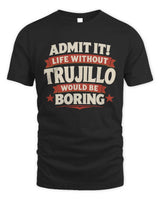 TRUJILLO P4 KT003 Personalized Funny Quote Apparel “Life Without NAME Would Be Boring” - Unisex Standard T-Shirt - Black