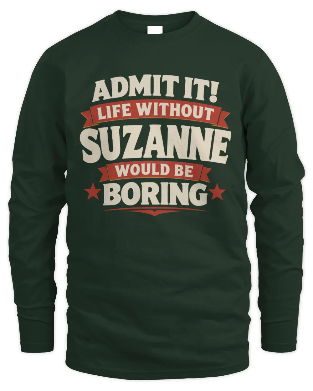 SUZANNE P4 KT003 Personalized Funny Quote Apparel “Life Without NAME Would Be Boring” - Men's Long Sleeved T-Shirt - Forest Green