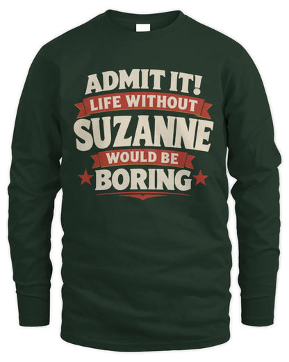 SUZANNE P4 KT003 Personalized Funny Quote Apparel “Life Without NAME Would Be Boring” - Men's Long Sleeved T-Shirt - Forest Green