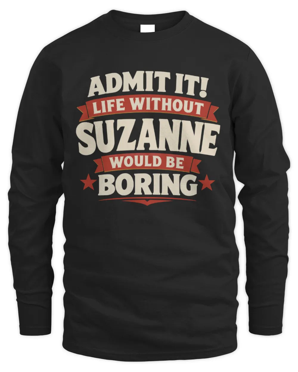 SUZANNE P4 KT003 Personalized Funny Quote Apparel “Life Without NAME Would Be Boring” - Men's Long Sleeved T-Shirt - Black