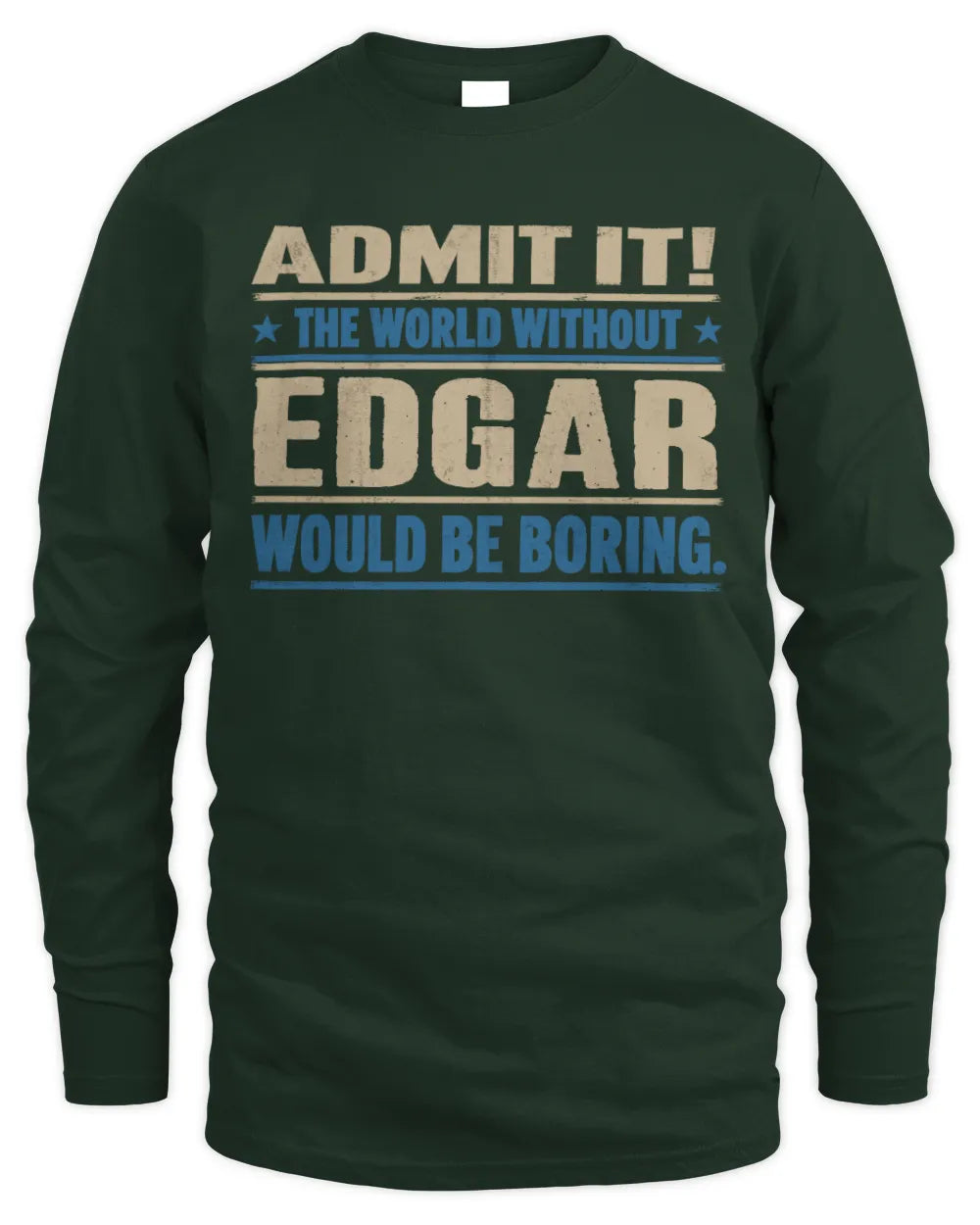 EDGAR TP68-K2-968 – Personalized Funny Quote Apparel “The World Without NAME Would Be Boring” - Men's Long Sleeved T-Shirt - Forest Green
