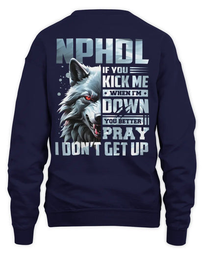 NPHDL AP62-K4-666 - Personalized Fierce Wolf Quote Apparel “If You Kick Me When I’m Down, You Better Pray I Don’t Get Up” - Unisex Sweatshirt - Navy