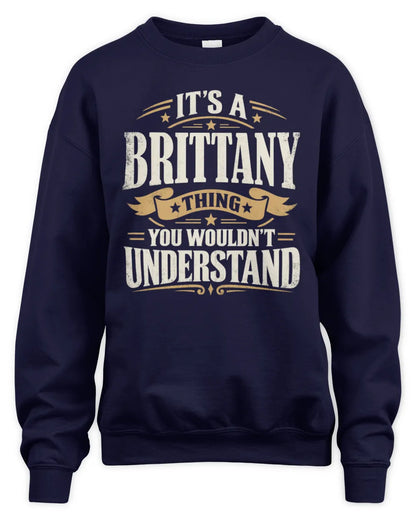 BRITTANY P08 TH51 - Personalized “It’s a/an [NAME] Thing – You Wouldn’t Understand” Shirt - Unisex Sweatshirt - Navy