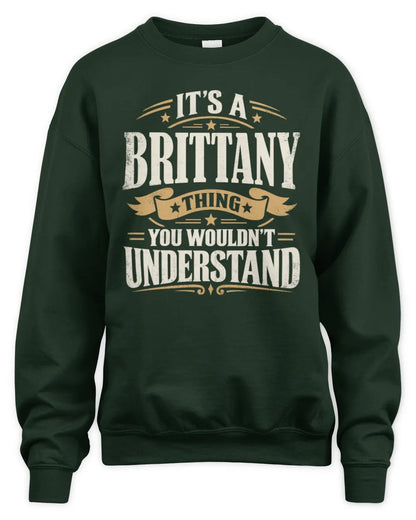 BRITTANY P08 TH51 - Personalized “It’s a/an [NAME] Thing – You Wouldn’t Understand” Shirt - Unisex Sweatshirt - Forest Green