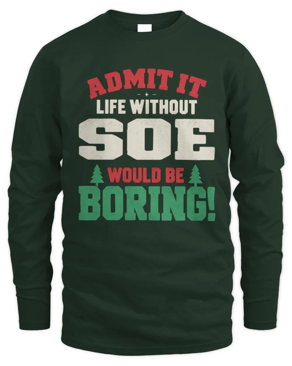 SOE P5 TH08 Christmas T-Shirt – “Life Without NAME Would Be Boring” - Men's Long Sleeved T-Shirt - Forest Green