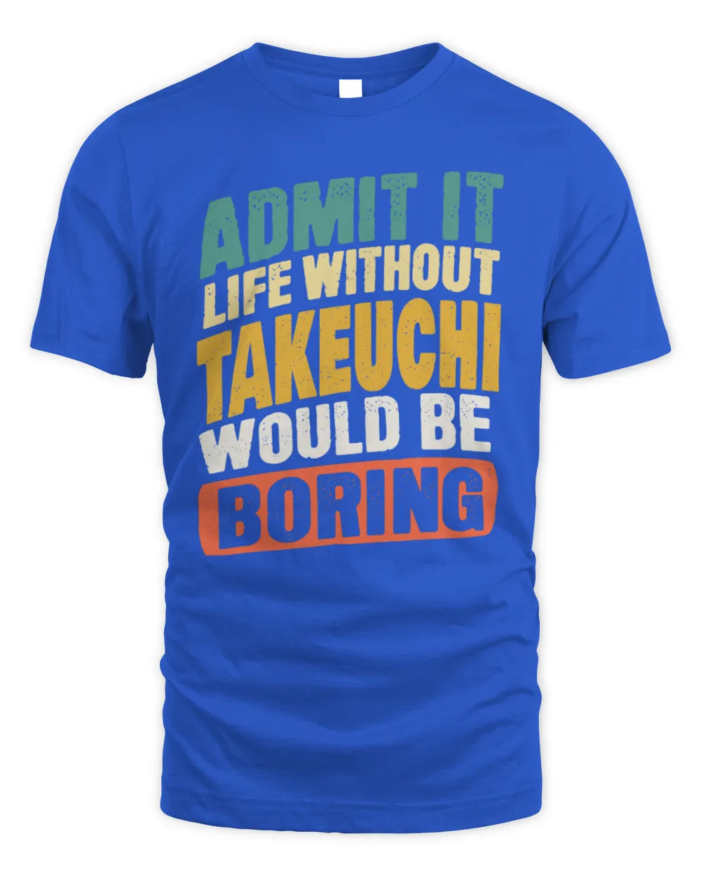 TAKEUCHI TP88-K4-229
Personalized Funny Quote Apparel “Life Without NAME Would Be Boring” - Unisex Standard T-Shirt - Royal