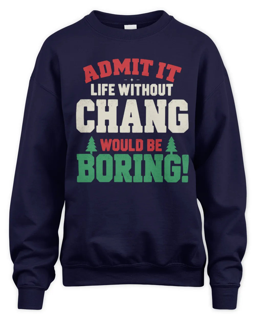 CHANG P5 TH08 Christmas T-Shirt – “Life Without NAME Would Be Boring” - Unisex Sweatshirt - Navy