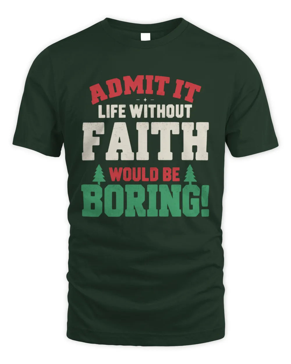 FAITH P5 TH08 Christmas T-Shirt – “Life Without NAME Would Be Boring” - Unisex Standard T-Shirt - Forest Green