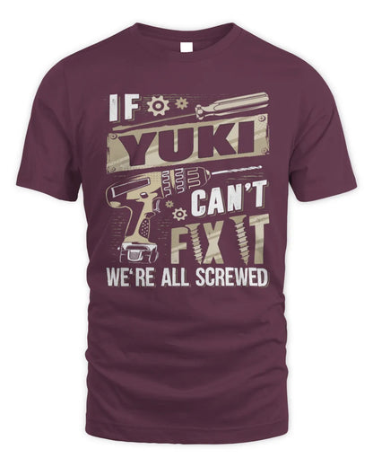 YUKI TX03 P02 - Personalized Handyman Mechanic Shirt “If NAME Can’t Fix It, We’re All Screwed” - Unisex Standard T-Shirt - Maroon