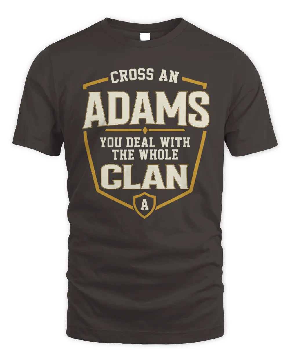 ADAMS NT1-K008 Cross A/An NAME, You Deal With the Whole Clan | Personalized Vintage T-Shirt - Unisex Standard T-Shirt - Dark Chocolate