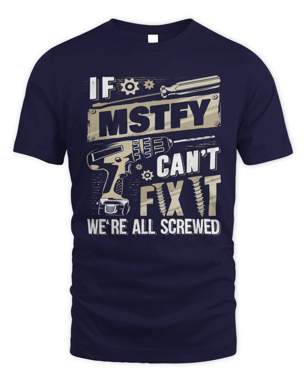 MSTFY TX03 P02 - Personalized Handyman Mechanic Shirt “If NAME Can’t Fix It, We’re All Screwed” - Unisex Standard T-Shirt - Navy