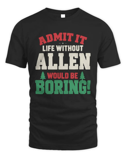 ALLEN P5 TH08 Christmas T-Shirt – “Life Without NAME Would Be Boring”