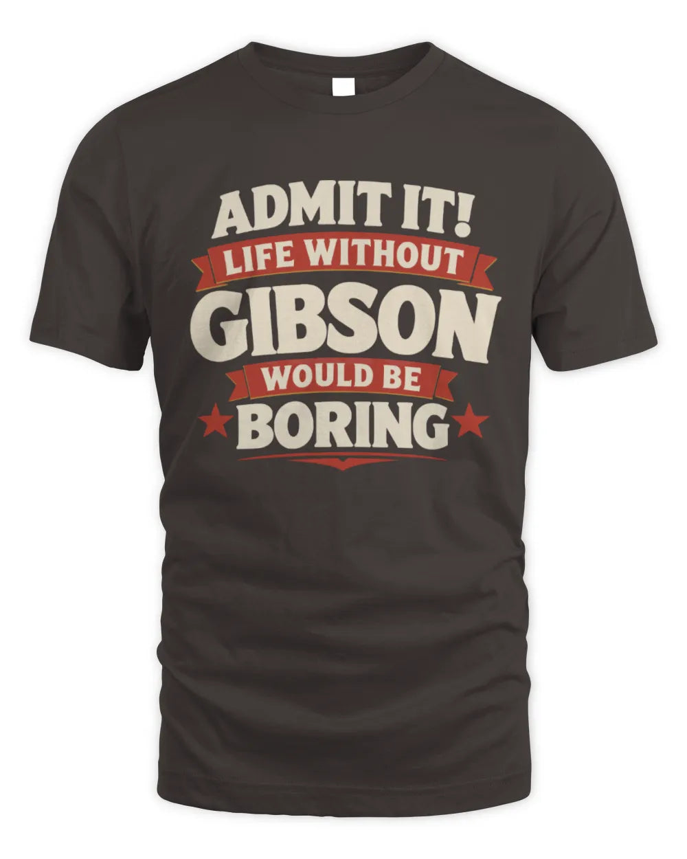 GIBSON P4 KT003 Personalized Funny Quote Apparel “Life Without NAME Would Be Boring” - Unisex Standard T-Shirt - Dark Chocolate