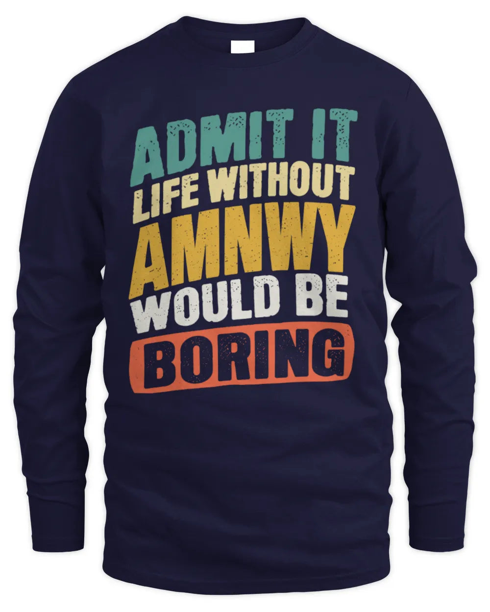 AMNWY TP88-K4-229
Personalized Funny Quote Apparel “Life Without NAME Would Be Boring” - Men's Long Sleeved T-Shirt - Navy