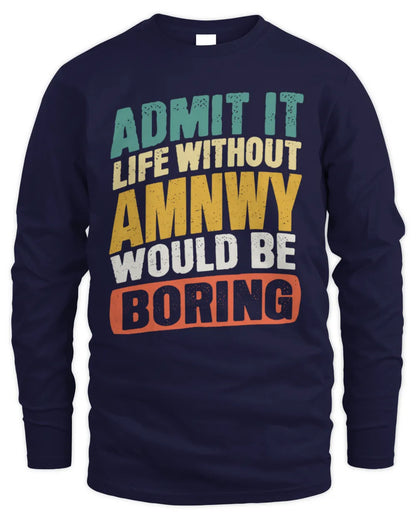 AMNWY TP88-K4-229
Personalized Funny Quote Apparel “Life Without NAME Would Be Boring” - Men's Long Sleeved T-Shirt - Navy