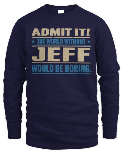 JEFF TP68-K2-968 – Personalized Funny Quote Apparel “The World Without NAME Would Be Boring” - Men's Long Sleeved T-Shirt - Navy