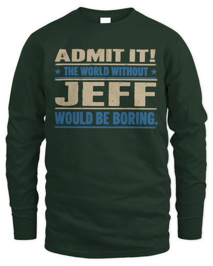 JEFF TP68-K2-968 – Personalized Funny Quote Apparel “The World Without NAME Would Be Boring” - Men's Long Sleeved T-Shirt - Forest Green