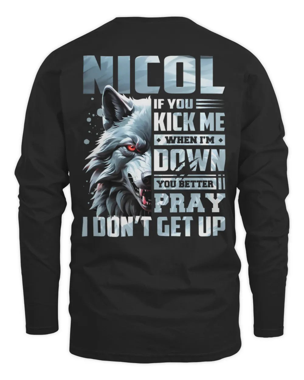 NICOL AP62-K4-666 - Personalized Fierce Wolf Quote Apparel “If You Kick Me When I’m Down, You Better Pray I Don’t Get Up” - Men's Long Sleeved T-Shirt - Black
