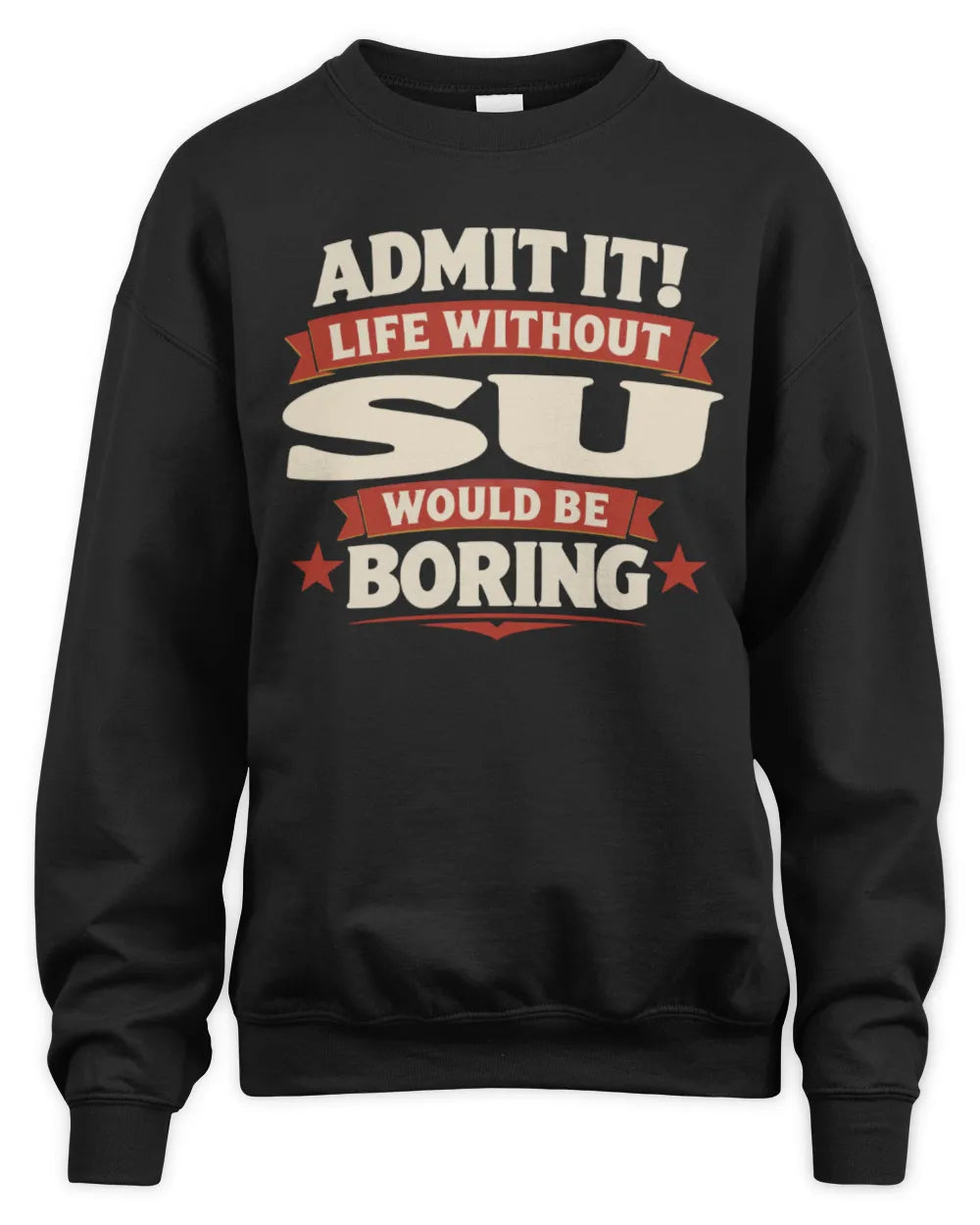 SU P4 KT003 Personalized Funny Quote Apparel “Life Without NAME Would Be Boring” - Unisex Sweatshirt - Black
