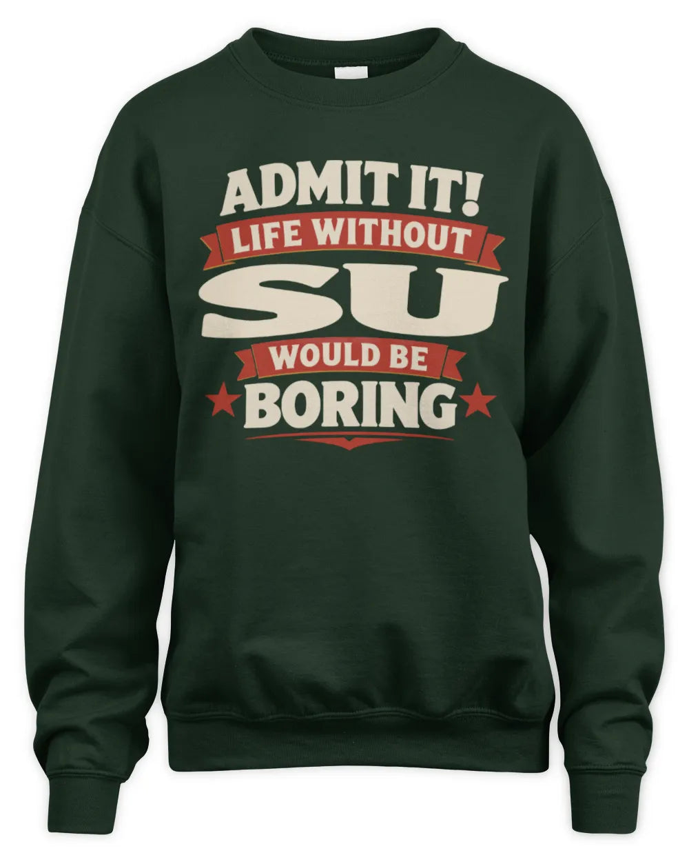SU P4 KT003 Personalized Funny Quote Apparel “Life Without NAME Would Be Boring” - Unisex Sweatshirt - Forest Green