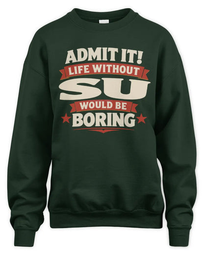 SU P4 KT003 Personalized Funny Quote Apparel “Life Without NAME Would Be Boring” - Unisex Sweatshirt - Forest Green