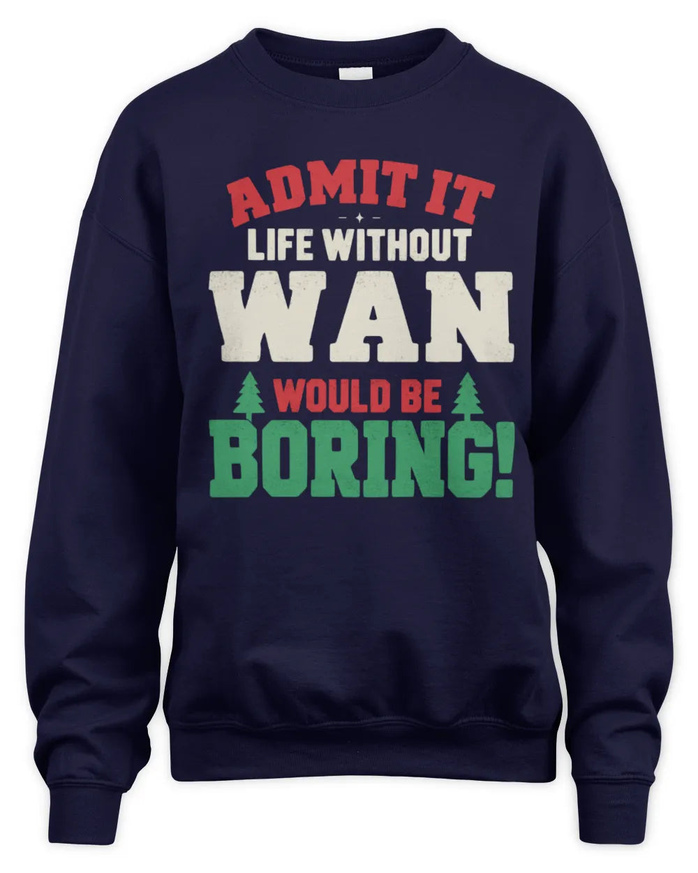 WAN P5 TH08 Christmas T-Shirt – “Life Without NAME Would Be Boring” - Unisex Sweatshirt - Navy
