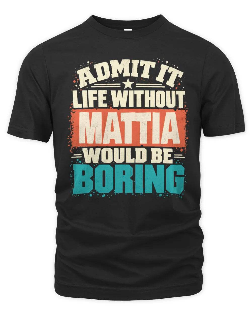 MATTIA P02-TH11-226 Personalized Admit It Life Without [Name] Would Be Boring T-Shirt - Custom Name Funny Gift - Unisex Standard T-Shirt - Black