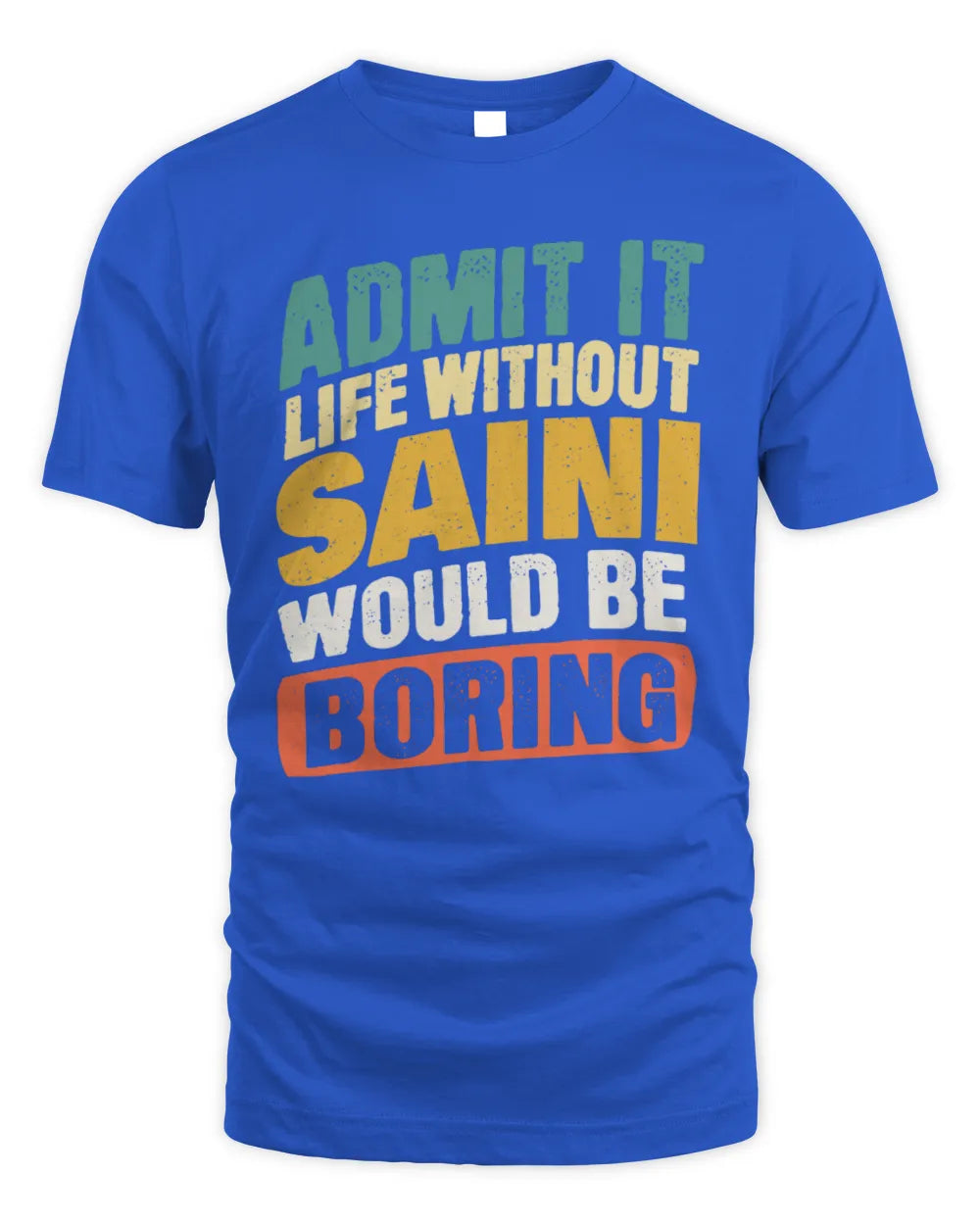 SAINI TP88-K4-229
Personalized Funny Quote Apparel “Life Without NAME Would Be Boring” - Unisex Standard T-Shirt - Royal