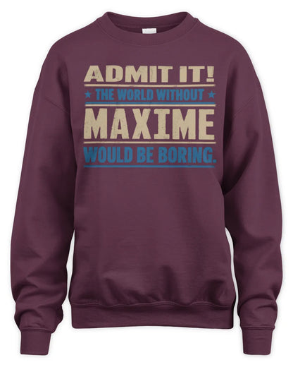 MAXIME TP68-K2-968 – Personalized Funny Quote Apparel “The World Without NAME Would Be Boring” - Unisex Sweatshirt - Maroon