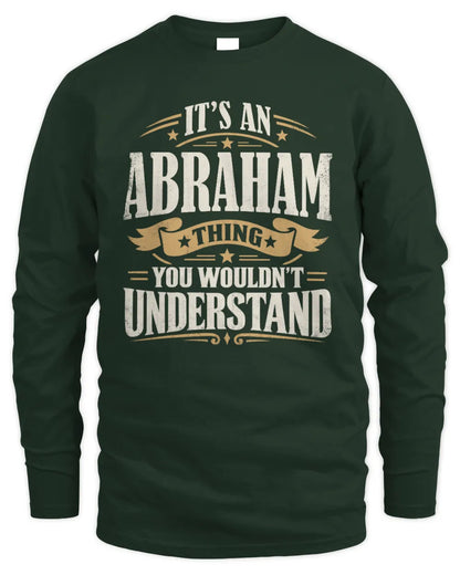 ABRAHAM P08 TH51 - Personalized “It’s a/an [NAME] Thing – You Wouldn’t Understand” Shirt - Men's Long Sleeved T-Shirt - Forest Green
